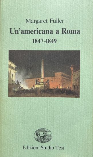 UN'AMERICANA A ROMA 1847-1849 Margaret Fuller