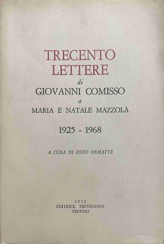 TRECENTO LETTERE DI GIOVANNI COMISSO A MARIA E NATALE MAZZOLA 1925-1968