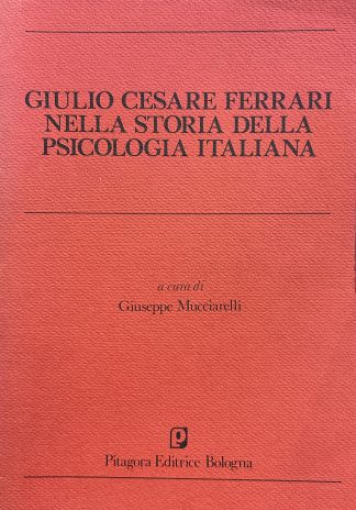 GIULIO CESARE FERRARI NELLA STORIA DELLA PSICOLOGIA ITALIANA