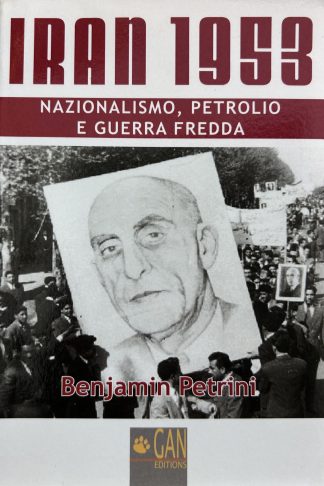 IRAN 1953 Nazionalismo, petrolio e guerra fredda