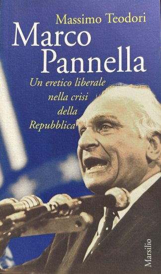 MARCO PANNELLA Un eretico liberale nella crisi della Repubblica
